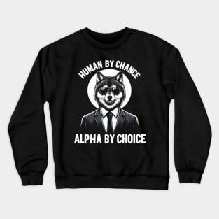 Human By Chance Alpha By Choice Fun Alpha Wolf Furry Therian Crewneck Sweatshirt